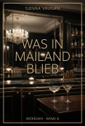 Cover-Bild zum Titel 'Was in Mailand blieb' von 'Sienna Vaughn'