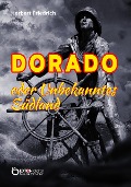 Dorado oder Unbekanntes Südland - Herbert Friedrich