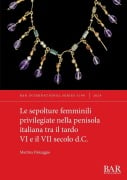 Le sepolture femminili privilegiate nella penisola italiana tra il tardo VI e il VII secolo d.C. - Martina Dalceggio