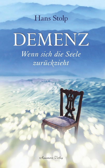 Demenz - Wenn sich die Seele zurückzieht - Hans Stolp