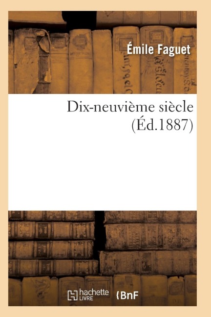 Dix-Neuvième Siècle: Études Littéraires 34e Éd - Faguet-E