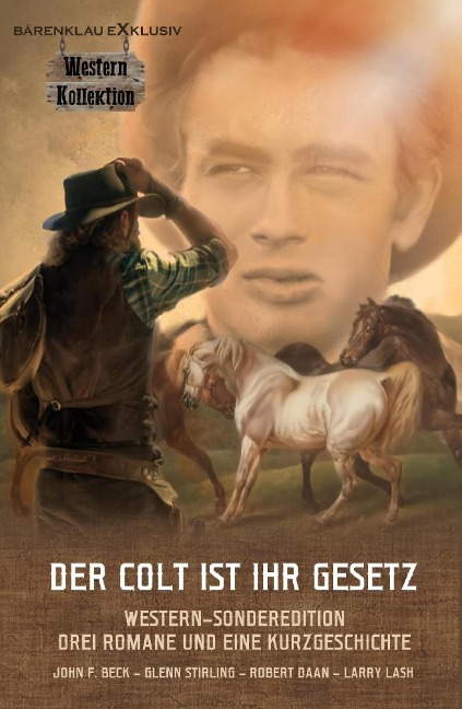DER COLT IST IHR GESETZ - Western-Sonderedition: Drei Romane und eine Kurzgeschichte - John F. Beck, Glenn Stirling, Robert Daan, Larry Lash