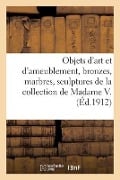 Objets d'Art Et d'Ameublement, Bronzes, Marbres, Sculptures, Faïences, Porcelaines, Objets Variés - Collectif