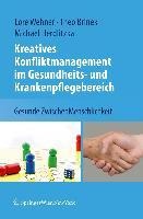Kreatives Konfliktmanagement im Gesundheits- und Krankenpflegebereich - Lore Wehner, Theodor Brinek, Michael Herdlitzka