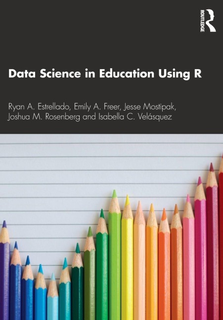 Data Science in Education Using R - Ryan A. Estrellado, Joshua M. Rosenberg, Emily Freer