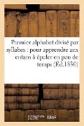 Cover-Bild zum Titel 'Premier Alphabet Divisé Par Syllabes Pour Apprendre Aux Enfans À Épeler En Peu de Temps' von 'Forestié'