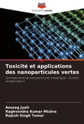 Cover-Bild zum Titel 'Toxicité et applications des nanoparticules vertes' von 'Anurag Jyoti, Raghvendra Kumar Mishra, Rajesh Singh Tomar'