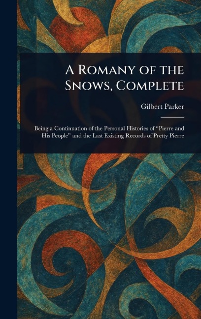 A Romany of the Snows, Complete - Gilbert Parker