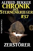 Chronik der Sternenkrieger 37: Zerstörer (Alfred Bekker's Chronik der Sternenkrieger, #37) - Alfred Bekker