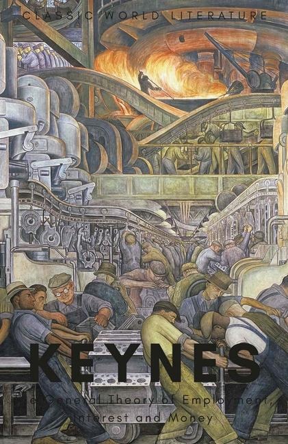 The General Theory of Employment, Interest and Money - John Maynard Keynes