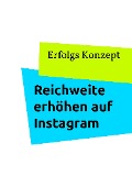 Cover-Bild zum Titel 'Reichweite erhöhen auf Instagram' von 'Erfolgs Konzept'