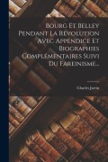 Cover-Bild zum Titel 'Bourg Et Belley Pendant La Révolution Avec Appendice Et Biographies Complémentaires Suivi Du Fareinisme...' von 'Charles Jarrin'