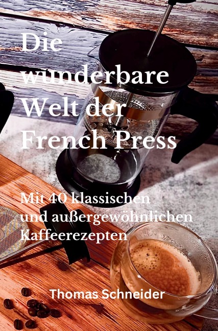 Die wunderbare Welt der French Press - Thomas Schneider