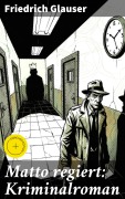 Cover-Bild zum Titel 'Matto regiert: Kriminalroman' von 'Friedrich Glauser'