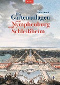 Die Gartenanlagen von Nymphenburg und Schleißheim - Wolf H. Birkenbihl