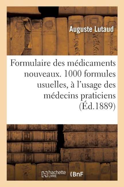 Formulaire Des Médicaments Nouveaux.1000 Formules Usuelles, À l'Usage Des Médecins Praticiens - Lutaud-A