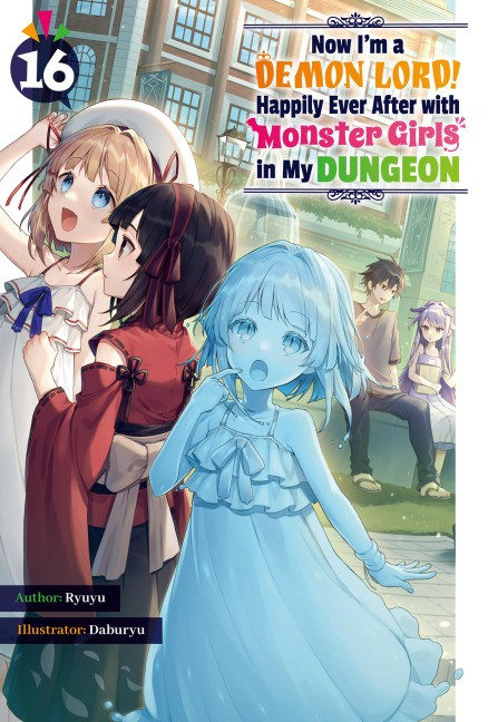 Now I'm a Demon Lord! Happily Ever After with Monster Girls in My Dungeon: Volume 16 - Ryuyu