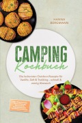 Cover-Bild zum Titel 'Camping Kochbuch: Die leckersten Outdoor-Rezepte für Vanlife, Zelt & Trekking - schnell & wenig Abwasch - inkl. Ohne Kocher, Brote & Fladen, Dutch Oven, Rehydrierbares, Gewürzmischungen' von 'Hanna Bergmann'