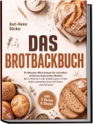 Cover-Bild zum Titel 'Das Brotbackbuch: 15-Minuten-Blitzrezepte für schnelles, einfaches & gesundes Backen - Brot, Brötchen oder Gebäck ganz simple selber zubereiten ohne viel Stress und Aufwand - inkl. 5 Bonus E-Books' von 'Karl-Heinz Bäcker'