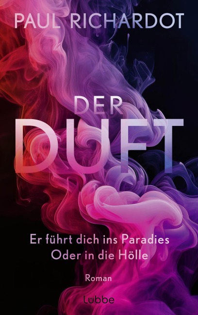Der Duft. Er führt dich ins Paradies. Oder in die Hölle - Paul Richardot