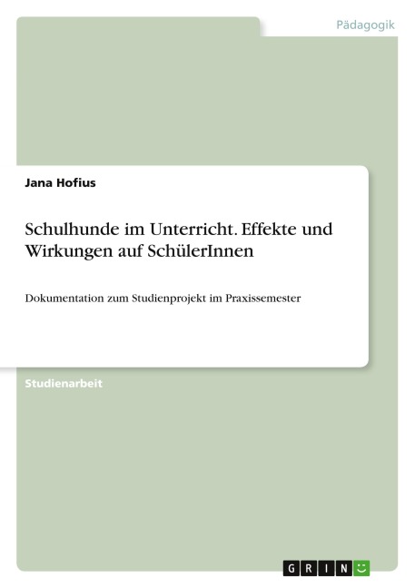 Schulhunde im Unterricht. Effekte und Wirkungen auf SchülerInnen - Jana Hofius