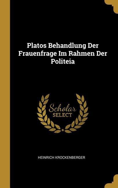 Platos Behandlung Der Frauenfrage Im Rahmen Der Politeia - Heinrich Krockenberger