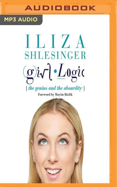 Girl Logic: The Genius and the Absurdity - Iliza Shlesinger