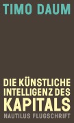Cover-Bild zum Titel 'Die Künstliche Intelligenz des Kapitals' von 'Timo Daum'