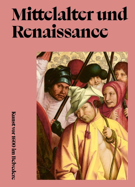 Mittelalter und Renaissance. Kunst vor 1600 im Belvedere  - Björn Blauensteiner