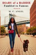 Cover-Bild zum Titel 'Diary of a Baddie:Fumbled to Famous (Diary of a Baddie: Unbent. Unbroken. Unapologetic. Unbothered, #1)' von 'M. C. Angel'
