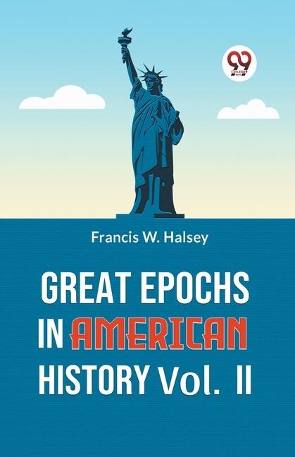Great Epochs In American History Vol.-II - Francis W Halsey