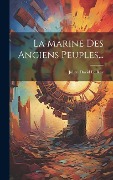 Cover-Bild zum Titel 'La Marine Des Anciens Peuples...' von ''