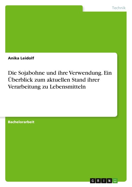 Die Sojabohne und ihre Verwendung. Ein Überblick zum aktuellen Stand ihrer Verarbeitung zu Lebensmitteln - Anika Leidolf