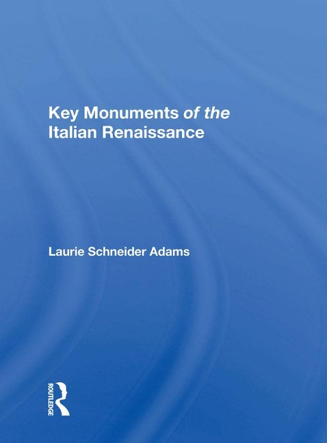 Key Monuments Of The Italian Renaissance - Laurie Schneider Adams