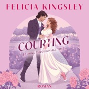 Cover-Bild zum Titel 'Courting ¿ Be mine through all time' von 'Felicia Kingsley'