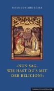 Cover-Bild zum Titel 'Nun sag, wie hast Du's mit der Religion?' von 'Peter Gutjahr-Löser'