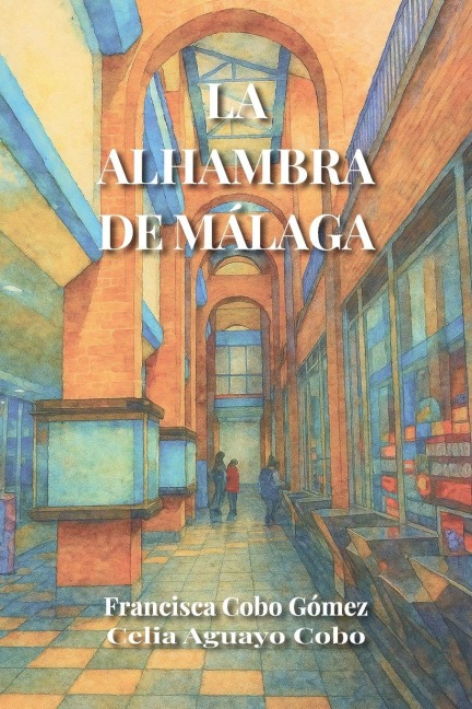La Alhambra de Málaga - Celia Aguayo Cobo, Francisca Cobo Gómez