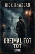 Cover-Bild zum Titel 'Dreimal tot: Krimi' von 'Nick Rhadlan'