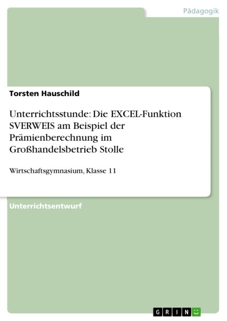 Unterrichtsstunde: Die EXCEL-Funktion SVERWEIS am Beispiel der Prämienberechnung im Großhandelsbetrieb Stolle - Torsten Hauschild