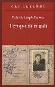 Cover-Bild zum Titel 'Tempo di regali. A piedi fino a Costantinopoli da Hoek Van Holland al medio Danubio' von 'Patrick Leigh Fermor'