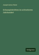 Cover-Bild zum Titel 'Schauspielerleben im achtzehnten Jahrhundert' von 'Joseph Anton Christ'