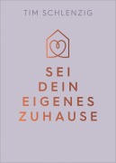 Cover-Bild zum Titel 'Sei dein eigenes Zuhause' von 'Tim Schlenzig'