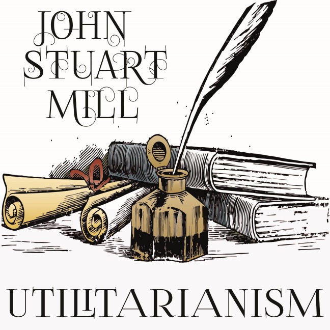 Utilitarianism - John Stuart Mill