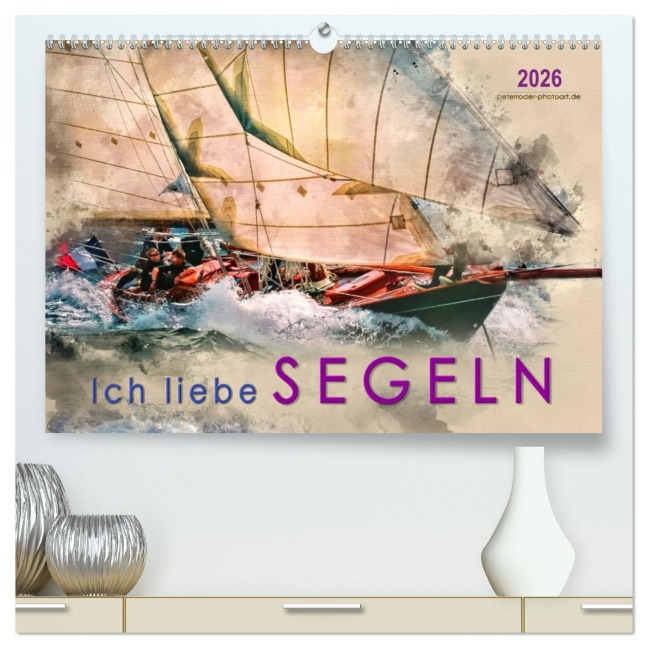 Ich liebe Segeln (hochwertiger Premium Wandkalender 2026 DIN A2 quer), Kunstdruck in Hochglanz - Peter Roder
