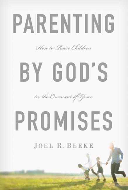 Parenting by God's Promises - Joel R Beeke