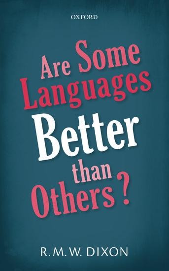 Are Some Languages Better Than Others? - R M W Dixon