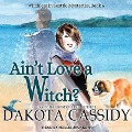 Cover-Bild zum Titel 'Ain't Love a Witch? Lib/E' von 'Dakota Cassidy'