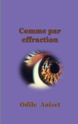 Cover-Bild zum Titel 'Comme par effraction' von 'Odile Anizet'