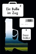 Ein Bulle im Zug - Franz Dobler