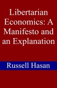 Cover-Bild zum Titel 'Libertarian Economics: A Manifesto and an Explanation' von 'Russell Hasan'